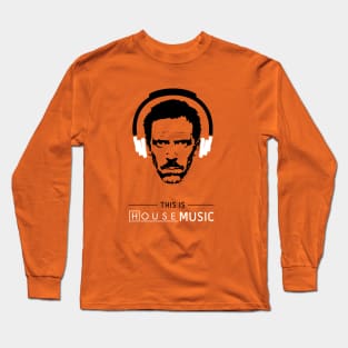 This is HOUSE music Long Sleeve T-Shirt